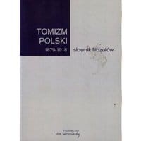 Tomizm polski 1879-1918 słownik filozofów