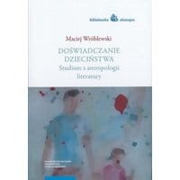 Doświadczanie dzieciństwa. Studium z antropologii literatury