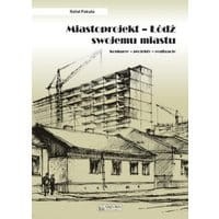 Miastoprojekt - Łódź swojemu miastu
