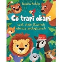 Co trapi okapi, czyli stado ślicznych wierszy zoologicznych. Oprawa twarda