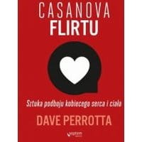 Casanova flirtu. Sztuka podboju kobiecego serca i ciała