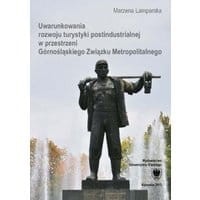 Uwarunkowania rozwoju turystyki postindustrialnej w przestrzeni Górnośląskiego Związku Metropolitalnego