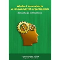 Wiedza i komunikacja w innowacyjnych organizacjach. Komunikacja elektroniczna