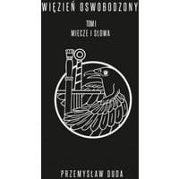 Więzień Oswobodzony. Tom I. Miecze i słowa