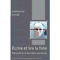Écrire et lire la folie. Rencontrer le fou dans ses textes