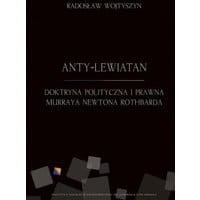 Anty-Lewiatan. Doktryna polityczna i prawna Murraya Newtona Rothbarda