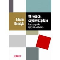 W Polsce, czyli wszędzie. Rzecz o upadku i przyszłości świata