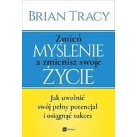 Zmień myślenie a zmienisz swoje życie
