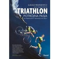Triatlon.Potrójna pasja - od pierwszego treningu do mety