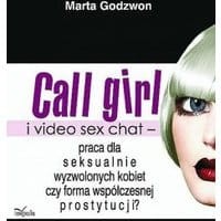 Call girl i video seks chat - praca dla wyzwolonych seksualnie kobiet czy forma współczesnej prostytucji?