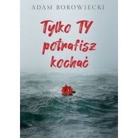 Tylko TY potrafisz kochać