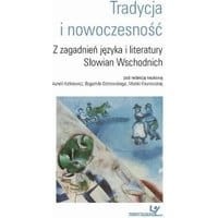 Tradycja i nowoczesność. Z zagadnień języka i literatury Słowian Wschodnich