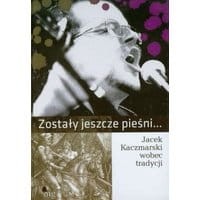Zostały jeszcze pieśni. Jacek Kaczmarski wobec tradycji