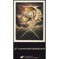 „Ja” w przestrzeniach aksjologicznych. Z problematyki podmiotowości w literaturze XIX-XXI wieku