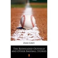 The Redheaded Outfield and Other Baseball Stories