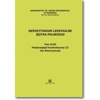 Depozytorium Leksykalne Języka Polskiego. Tom XLIII. Fotoprzegląd frazematyczny (3)