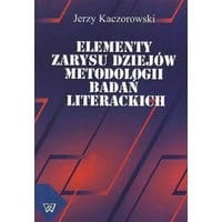 Elementy zarysu dziejów metodologii badań literackich