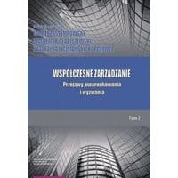 Współczesne zarządzanie. Przejawy, uwarunkowania i wyzwania. Tom 2