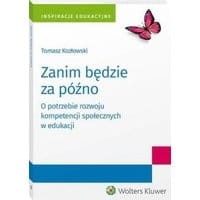 Zanim będzie za późno. O potrzebie rozwoju kompetencji społecznych w edukacji