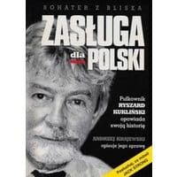 Zasługa dla Polski. Pułkownik Ryszard Kukliński opowiada swoją historię