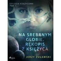 Trylogia księżycowa 1: Na srebrnym globie. Rękopis z Księżyca