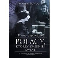 Wielcy zapomniani. Polacy, którzy zmienili świat