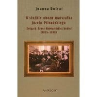 W służbie obozu marszałka Józefa Piłsudskiego