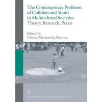 The contemporary problems of children and youth in multicultural societies – theory, research, praxis