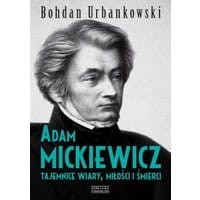 Adam Mickiewicz. Tajemnice wiary, miłości i śmierci