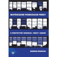 Współczesna pedagogika pracy. Z perspektywy edukacji, pracy i badań