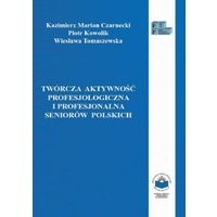 Twórcza aktywność profesjologiczna i profesjonalna seniorów polskich