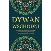 Dywan wschodni: Wybór arcydzieł literatury egipskiej, asyro-babilońskiej, hebrajskiej, arabskiej, perskiej i indyjskiej