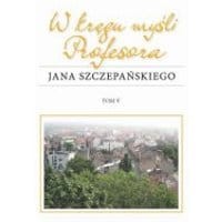 W kręgu myśli Profesora Jana Szczepańskiego