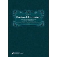 Cantico delle creature. Do słów Pieśni słonecznej św. Franciszka z Asyżu oraz tekstów Starego Testamentu na orkiestrę symfoniczną z towarzyszeniem ...