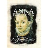 Anna Jagiellonka. Zmierzch Jagiellonów