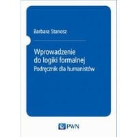 Wprowadzenie do logiki formalnej. Podręcznik dla humanistów