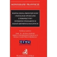Współczesna przestępczość i patologie społeczne z perspektywy interdyscyplinarnych badań kryminologicznych