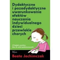 Dydaktyczne i pozadydaktyczne uwarunkowania efektów nauczania indywidualnego dzieci przewlekle chorych