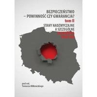 Bezpieczeństwo – powinność czy gwarancja? T. 2, Stany nadzwyczajne a szczególne zagrożenia państwa