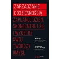 Zarządzanie codziennością. Zaplanuj dzień, skoncentruj się i wyostrz swój twórczy umysł