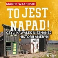 To jest napad! Czyli kawałek nieznanej historii Ameryki