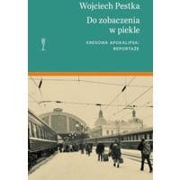 Do zobaczenia w piekle. Kresowa apokalipsa: reportaże