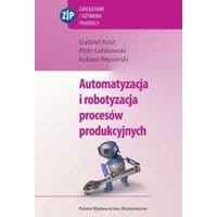 Automatyzacja i robotyzacja procesów produkcyjnych