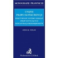 Unijne prawo konkurencji. Efektywność systemu odwołań spraw dotyczących koncentracji przedsiębiorstw