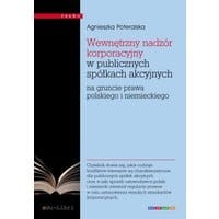 Wewnętrzny nadzór korporacyjny w publicznych spółkach akcyjnych na gruncie prawa polskiego i niemieckiego