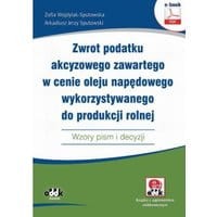 Zwrot podatku akcyzowego zawartego w cenie oleju napędowego wykorzystywanego do produkcji rolnej. Wzory pism i decyzji (e-book z suplementem elektr...