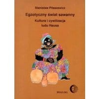 Egzotyczny świat sawanny. Kultura i cywilizacja ludu Hausa
