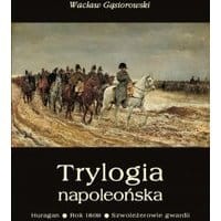 Trylogia napoleońska: Huragan - Rok 1809 - Szwoleżerowie gwardii