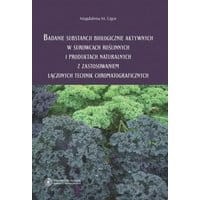Badanie substancji biologicznie aktywnych w surowcach roślinnych i produktach naturalnych z zastosowaniem łączonych technik chromatograficznych