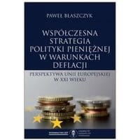 Współczesna strategia polityki pieniężnej w warunkach deflacji. Perspektywa Unii Europejskiej w XXI wieku